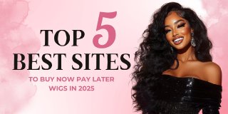 Top 5 Best Sites to Buy Now Pay Later Wigs in 2025 Best Sites to Buy Now Pay Later Wigs